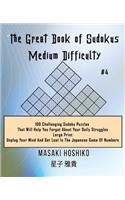 The Great Book of Sudokus - Medium Difficulty #4: 100 Challenging Sudoku Puzzles That Will Help You Forget About Your Daily Struggles (Large Print, Unplug Your Mind And Get Lost In The Japanese Game
