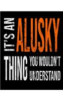 It's An Alusky Thing You Wouldn't Understand