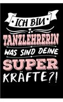 Ich Bin Tanzlehrerin Was Sind Deine Superkräfte?!: A5 Punkteraster - Notebook - Notizbuch - Taschenbuch - Journal - Tagebuch - Ein lustiges Geschenk für Freunde oder die Familie und die beste Tanzleh