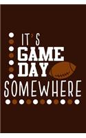 It's Game Day Somewhere: Blank Lined Notebook Journal: Football Gift For Dad Brother Father Son Husband Grandpa 6x9 - 110 Blank Pages - Plain White Paper - Soft Cover Book