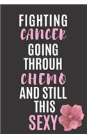 Fighting Cancer Going Through Chemo And Still This Sexy: Cancer Notebook For Cancer Patient Best Cancer Journal For Women