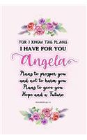 I know the plans I have for you Angela: Jeremiah 29:11 - Personalized Name notebook / Journal: Name gifts for girls and women: School College Graduation gifts for students (blank lined Cus