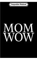 Composition Notebook: Mom Wow Beautiful Glamorous Amazing Mother Mommy Mum Journal/Notebook Blank Lined Ruled 6x9 100 Pages