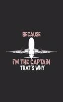 Because I'm The Captain That's Why: Funny Cool Pilot Journal - Notebook - Workbook - Diary - Planner - 6x9 - 120 College Ruled Lined Paper Pages - Cute Unique Gift For All Pilots, Capt