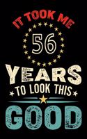 It Took Me 56 Years To Look This Good: Vintage Retro Birthday Gifts - 56th Birthday Gifts - Notebook Journal To 56 Years Old - 6x9 Unique Diary 120 Blank Lined Pages Beautifully Decorated