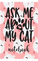 Ask Me About My Cat - Notebook: Cute Cat Themed Notebook Gift For Women 110 Blank Lined Pages With Kitty Cat Quotes