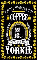 I Just Wanna Sip Coffee And Pet My Yorkie: Dog Lover Gifts, Yorkshire Terrier Journal Notebook Best Gifts For Who Love Coffee And Yorkshire Dog Notebook Blank Lined Ruled Journal 6"x9" 100 Pa