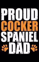 Proud Cocker Spaniel Dad: Cool Cocker Spaniel Dog Dad Journal Notebook - Cocker Spaniel Puppy Lover Gifts - Funny Cocker Spaniel Dog Notebook - Cocker Spaniel Owner Gifts. 6 