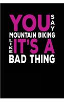 You Say Mountain Biking Like It's A Bad Thing: Blank Lined Journal Notebook