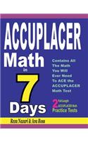 ACCUPLACER Math in 7 Days: Step-By-Step Guide to Preparing for the ACCUPLACER Math Test Quickly