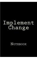 Implement Change