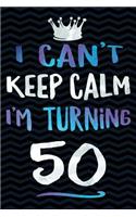 I Can't Keep Calm I'm Turning 50