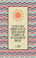 The sun is a daily reminder that we too can rise again from the darkness, that w