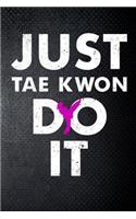 Just tae kwon do it