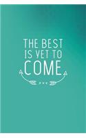 The Best Is Yet to Come