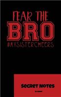 Fear The Bro! #mysistercheers - Secret Notes: Are you a cheerleader girl wearing bows and pom poms, a cheer coach or a fan of this american sport? This is the perfect Notebook Gift Journal for e