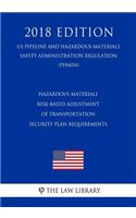 Hazardous Materials - Risk-Based Adjustment of Transportation Security Plan Requirements (US Pipeline and Hazardous Materials Safety Administration Regulation) (PHMSA) (2018 Edition)