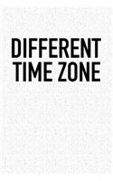 Different Time Zone: A 6x9 Inch Matte Softcover Notebook Journal with 120 Blank Lined Pages and a Travel Wanderlust Cover Slogan