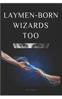 Laymen-Born Wizards Too