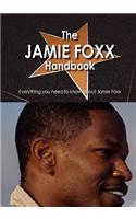 The Jamie Foxx Handbook - Everything You Need to Know about Jamie Foxx