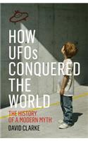 How UFOs Conquered the World: The History of a Modern Myth