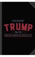 President Trump Making America Great AF Journal Notebook: Blank Lined Ruled for Writing 6x9 120 Pages