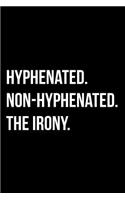 Hyphenated. Non-Hyphenated. the Irony.