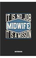 Midwife Notebook - It Is No Job, It Is a Mission: Ruled Notebook to Take Notes at Work. Lined Bullet Journal, To-Do-List or Diary for Men and Women.
