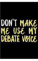 Don't Make Me Use My Debate Voice