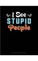 I See Stupid People: Graph Paper Notebook - 1/2 Inch Squares(698 Graph Paper Notebook - 1/2 Inch Squares)