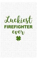 Luckiest Firefighter Ever: A 6x9 Inch Matte Softcover Journal Notebook with 120 Blank Lined Pages and a Funny Irish Heritage Firefigthing Career Cover Slogan