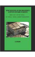 Being Successful in Your Own Business - A Step-by-Step Guide to Success