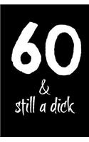 60 and Still a Dick