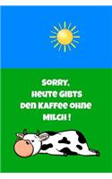 Sorry, Heute Gibts Den Kaffee Ohne Milch !: Notizbuch / Tagebuch Mit 120 Leeren Linierten Seiten Für Deine Notizen, Gedanken, Aufgaben, Gedichte Und Ideen.