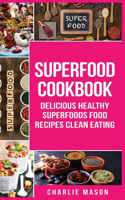 Superfood Cookbook Delicious Healthy Superfoods Food Recipes Clean Eating