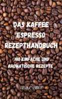 Das Kaffeeund Espresso Rezepthandbuch