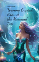 Waning Crystals Around the Mermaid Dip