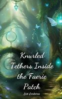 Knurled Tethers Inside the Faerie Patch