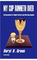 My Cup Runneth Over: Setting Goals for Single Parents and Working Couples, a Practical Guide for Implementing Family Goals and Improving Co