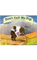 Don't Call Me Pig!