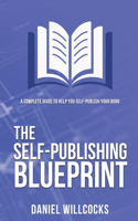 Self-publishing Blueprint: A complete guide to help you self-publish your book