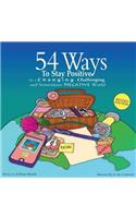 54 Ways to Stay Positive in a Changing, Challenging and Sometimes Negative World