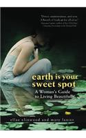 Earth is Your Sweet Spot: A Woman's Guide to Living Beautifully