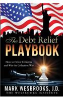 The Debt Relief Playbook: How to Defeat Creditors and Win the Collection War
