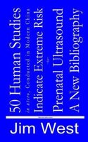 50 Human Studies, in Utero, Conducted in Modern China, Indicate Extreme Risk for Prenatal Ultrasound: A New Bibliography