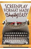 Screenplay Format Made (Stupidly) Easy
