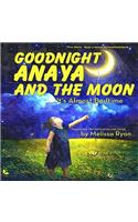 Goodnight Anaya and the Moon, It's Almost Bedtime: Personalized Children's Books, Personalized Gifts, and Bedtime Stories