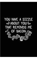 You Have A Sizzle About You That Reminds Me Of Bacon