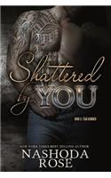 Shattered by You