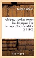 Adolphe, Anecdote Trouvée Dans Les Papiers d'Un Inconnu. Réflexions Sur Le Théâtre Allemand: Et Sur La Tragédie de Wallstein. de l'Esprit de Conquête Et de l'Usurpation